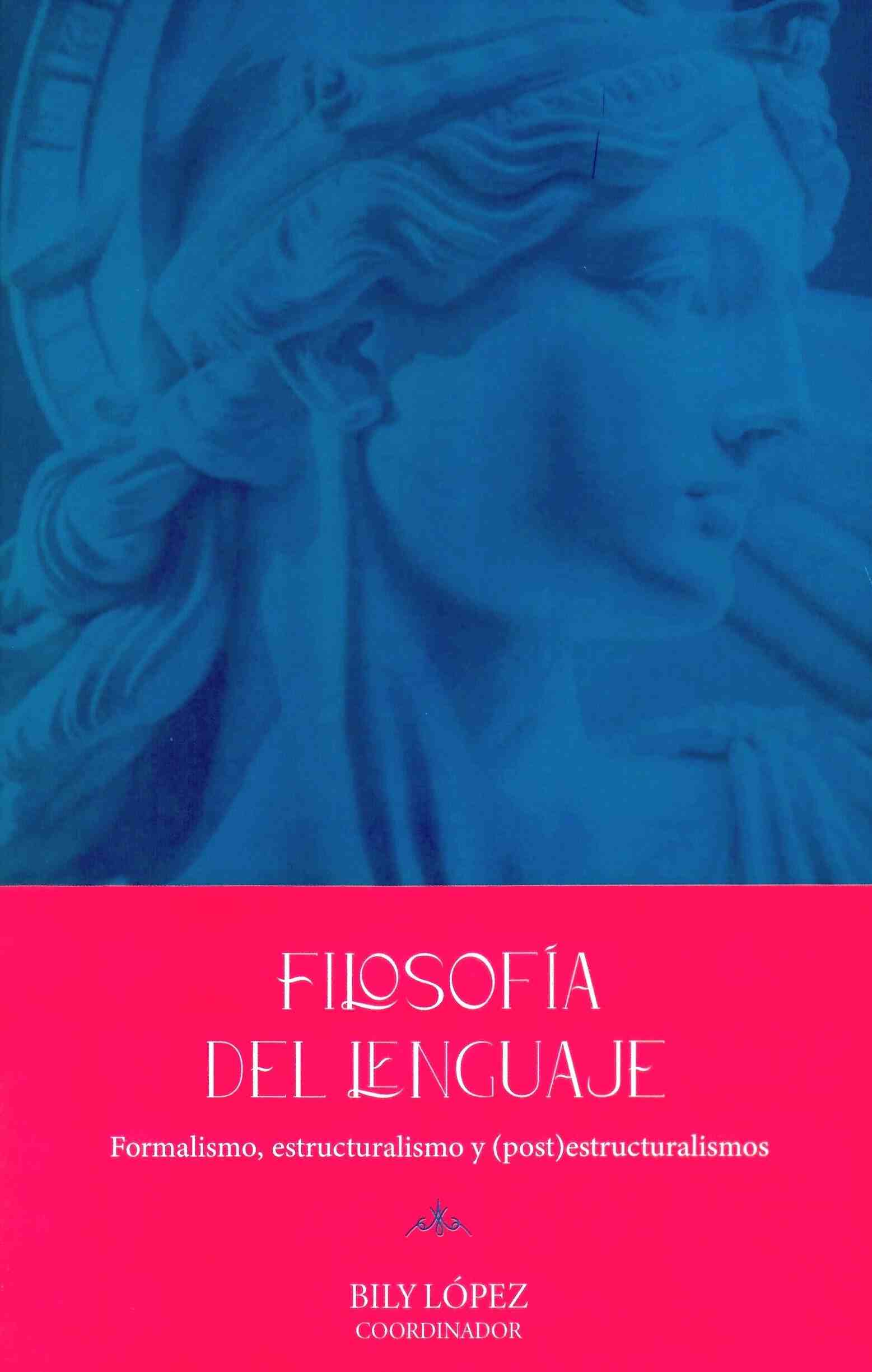 Filosofía del lenguaje. Formalismo, estructuralismo y (post) estructuralismos