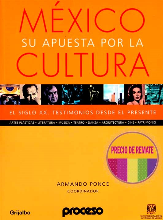 México. Su apuesta por la cultura. El siglo XX, testimonios desde el presente